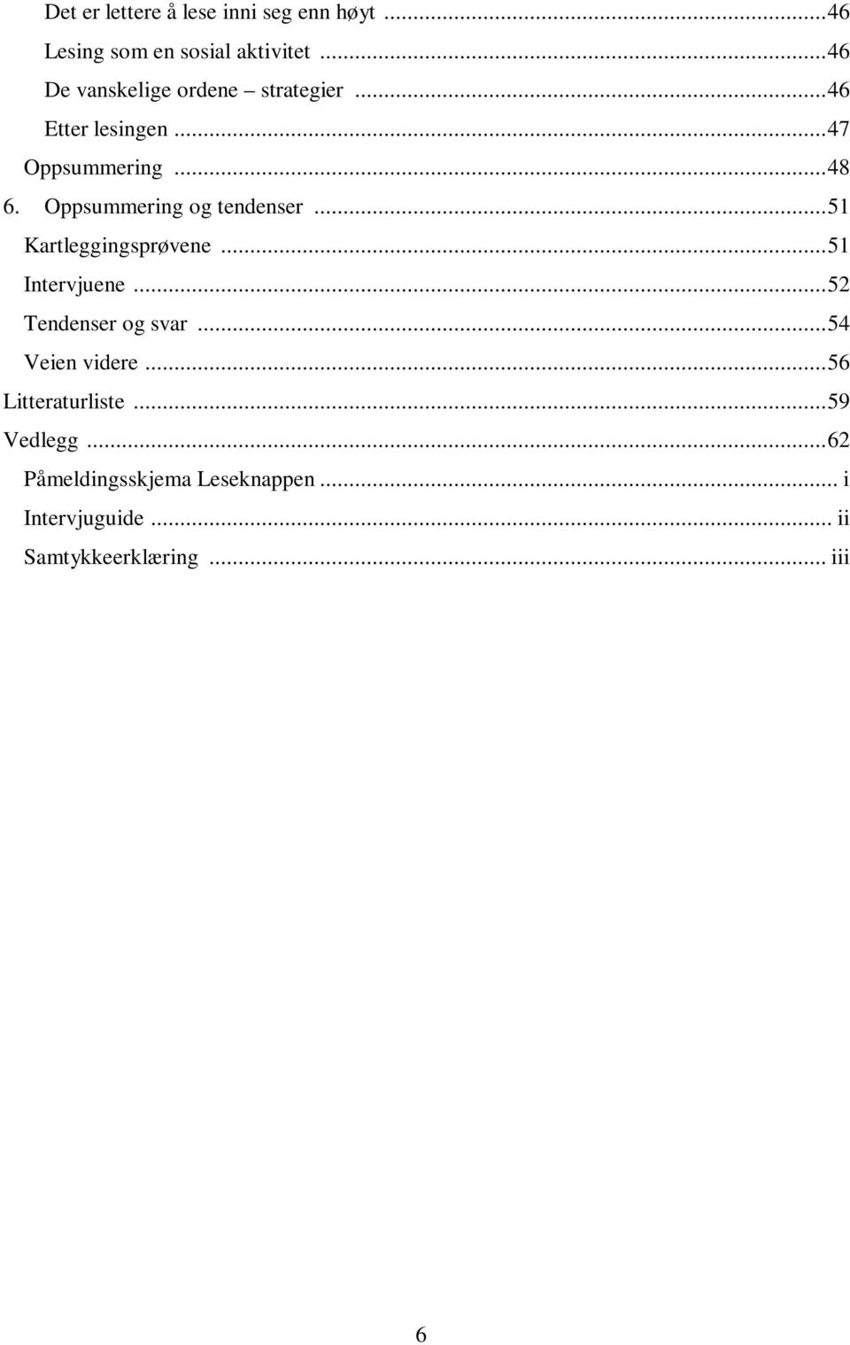 Oppsummering og tendenser... 51 Kartleggingsprøvene... 51 Intervjuene... 52 Tendenser og svar.