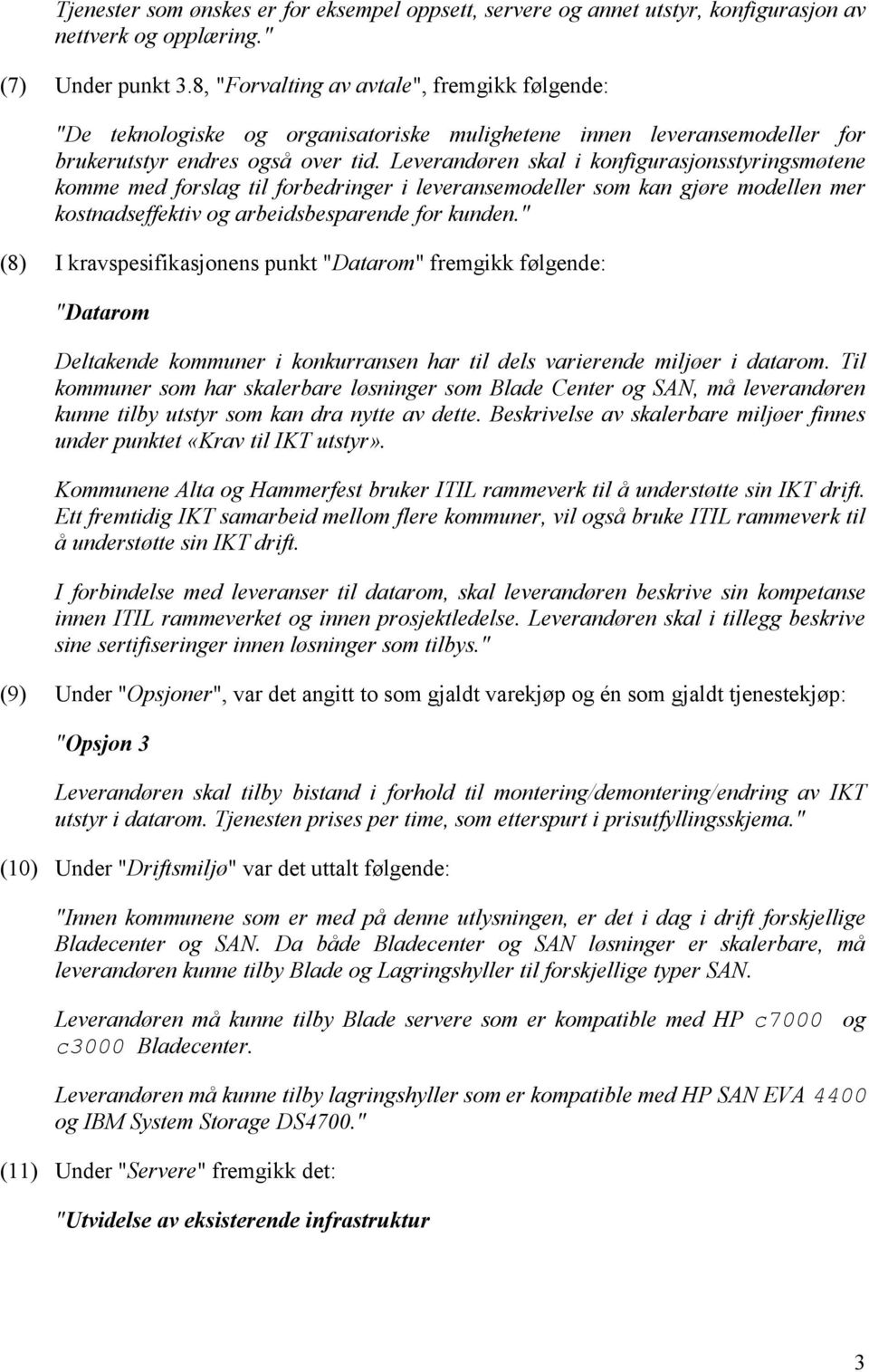 Leverandøren skal i konfigurasjonsstyringsmøtene komme med forslag til forbedringer i leveransemodeller som kan gjøre modellen mer kostnadseffektiv og arbeidsbesparende for kunden.