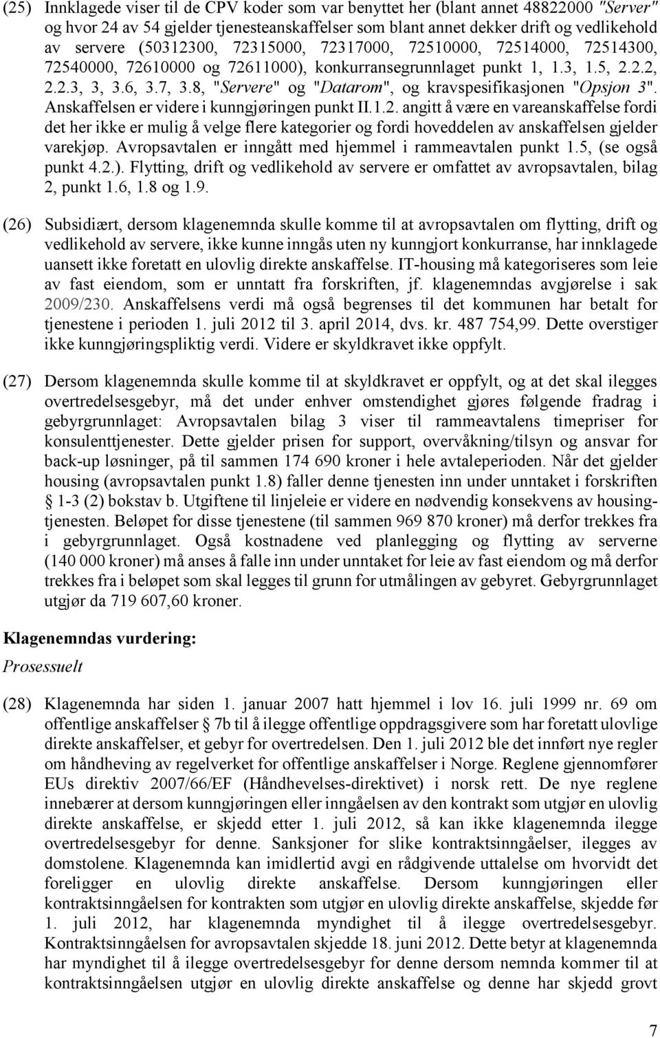 8, "Servere" og "Datarom", og kravspesifikasjonen "Opsjon 3". Anskaffelsen er videre i kunngjøringen punkt II.1.2.