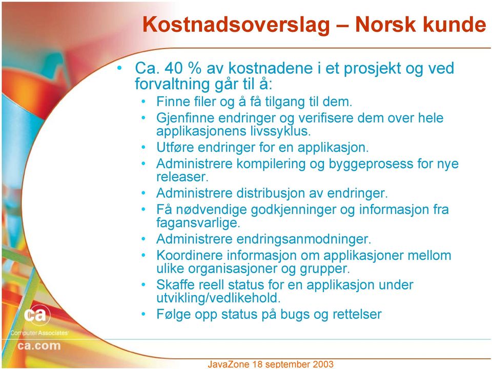 Administrere kompilering og byggeprosess for nye releaser. Administrere distribusjon av endringer.