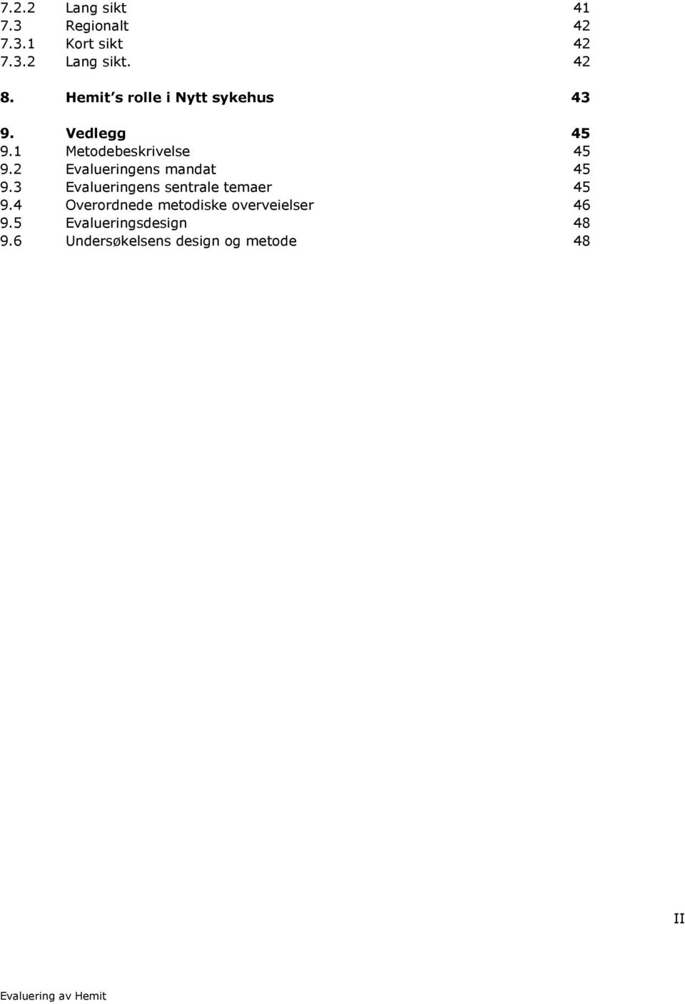 2 Evalueringens mandat 45 9.3 Evalueringens sentrale temaer 45 9.