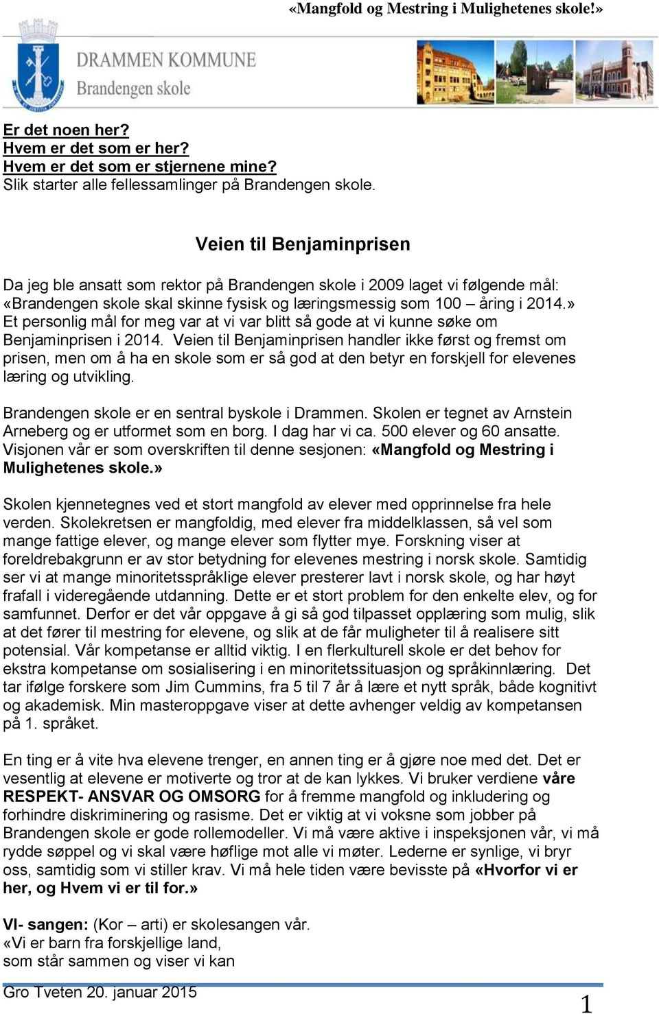 » Et personlig mål for meg var at vi var blitt så gode at vi kunne søke om Benjaminprisen i 2014.