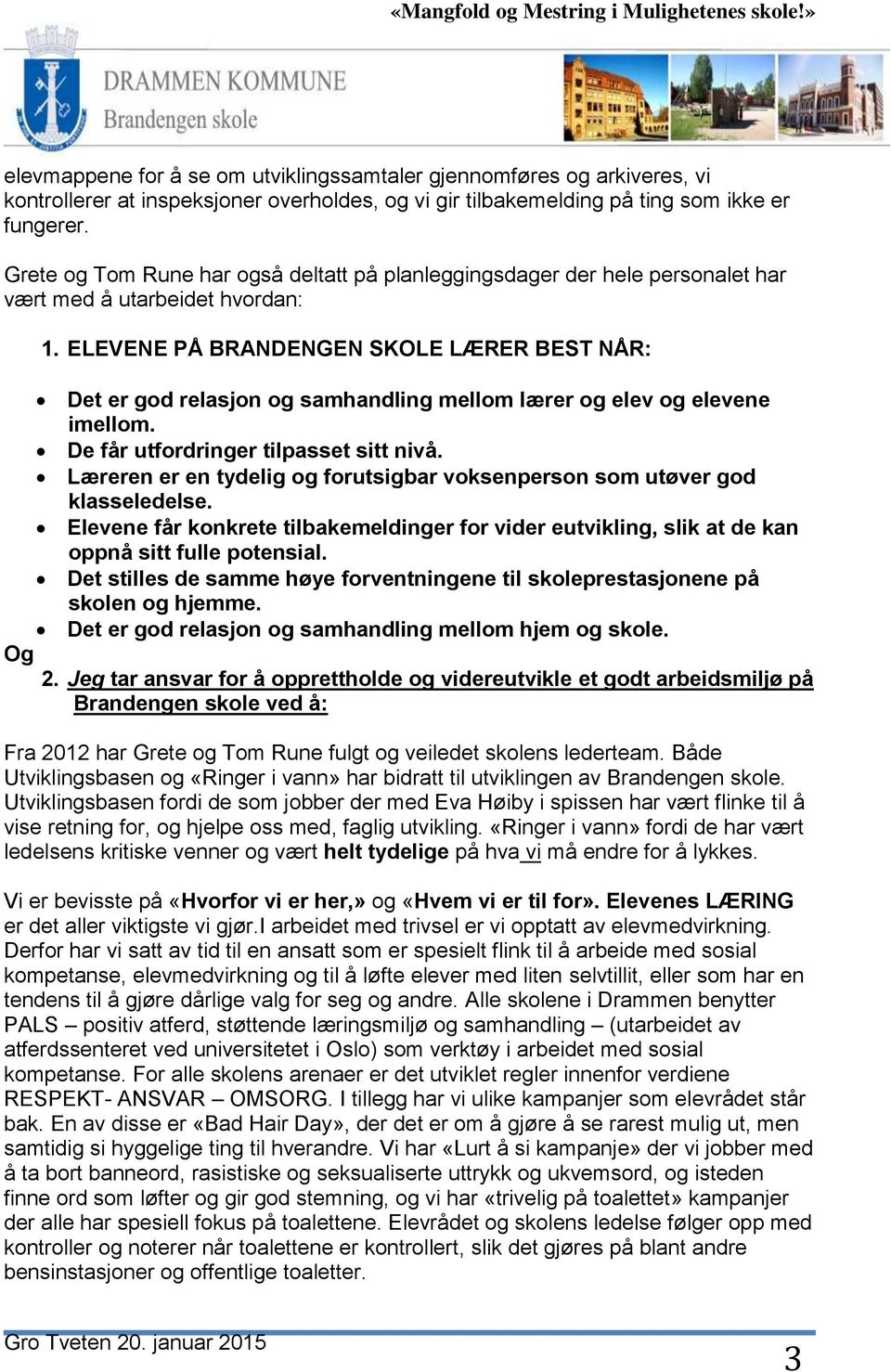 ELEVENE PÅ BRANDENGEN SKOLE LÆRER BEST NÅR: Det er god relasjon og samhandling mellom lærer og elev og elevene imellom. De får utfordringer tilpasset sitt nivå.