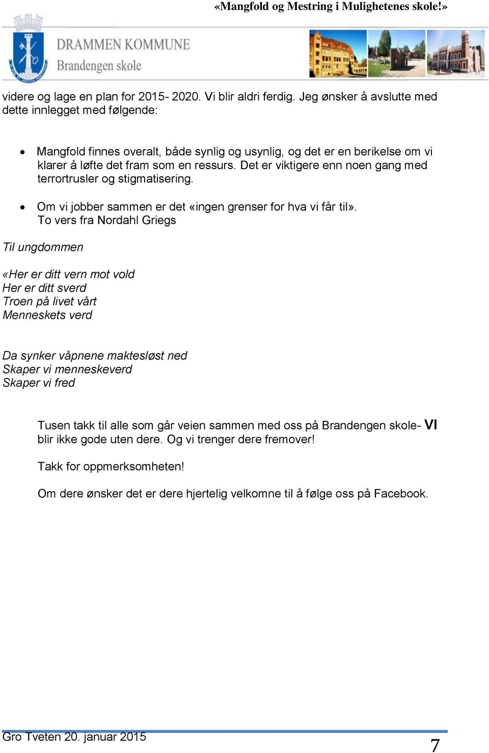 Det er viktigere enn noen gang med terrortrusler og stigmatisering. Om vi jobber sammen er det «ingen grenser for hva vi får til».