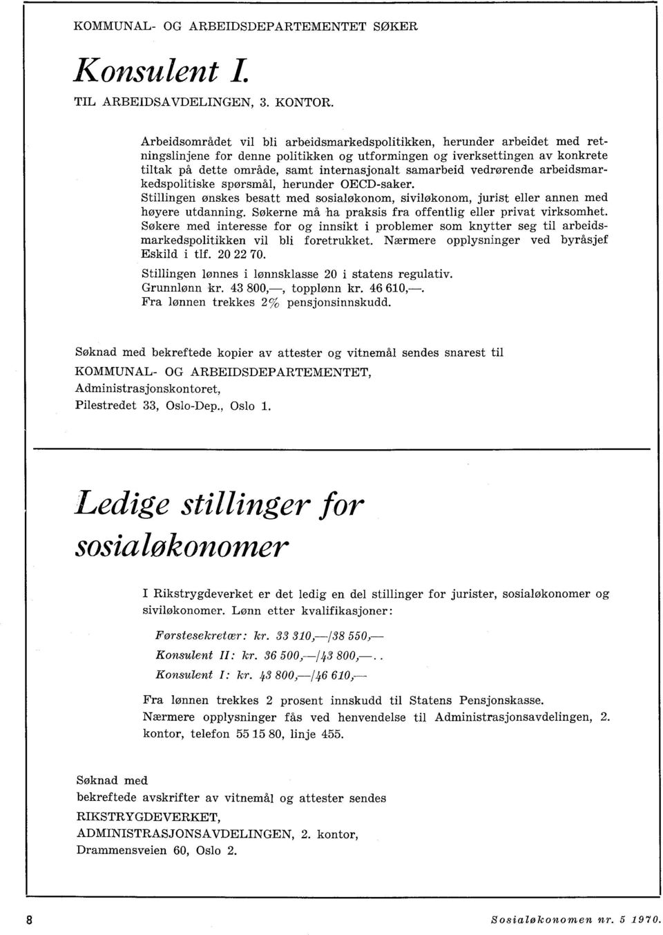 samarbeid vedrørende arbeidsmarkedspolitiske spørsmål, herunder OECD-saker. Stillingen ønskes besatt med sosialøkonom, siviløkonom, jurist eller annen med høyere utdanning.