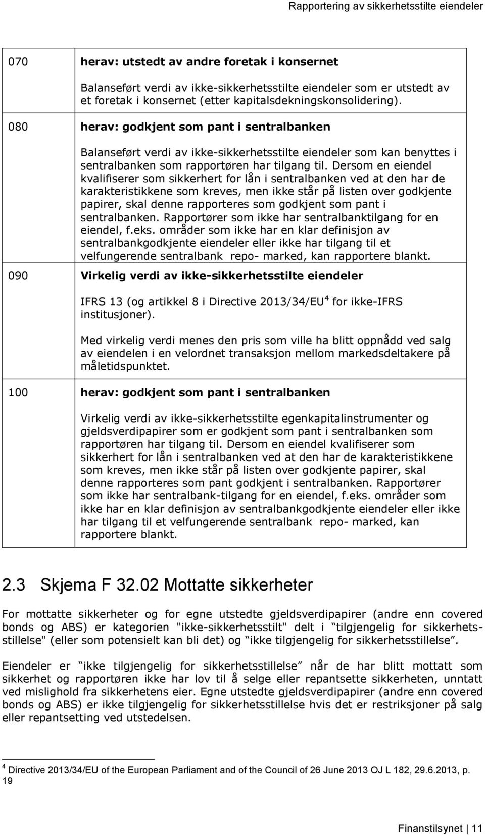 Dersom en eiendel kvalifiserer som sikkerhert for lån i sentralbanken ved at den har de karakteristikkene som kreves, men ikke står på listen over godkjente papirer, skal denne rapporteres som