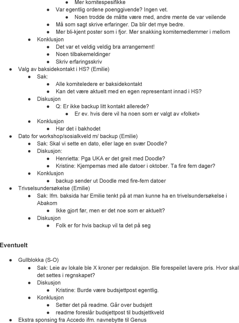 (Emilie) Sak: Alle komiteledere er baksidekontakt Kan det være aktuelt med en egen representant innad i HS? Diskusjon Q: Er ikke backup litt kontakt allerede? Er ev.