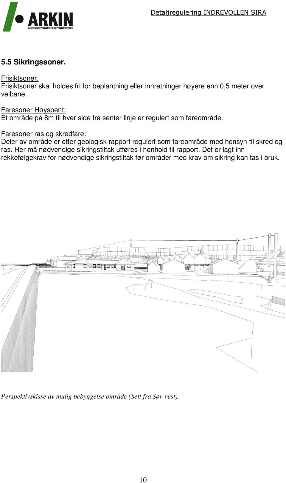 Faresoner ras og skredfare: Deler av område er etter geologisk rapport regulert som fareområde med hensyn til skred og ras.