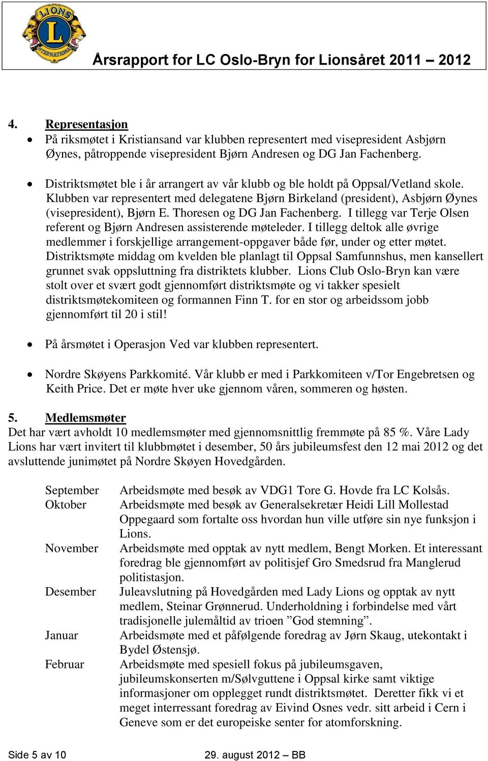 Thoresen og DG Jan Fachenberg. I tillegg var Terje Olsen referent og Bjørn Andresen assisterende møteleder.