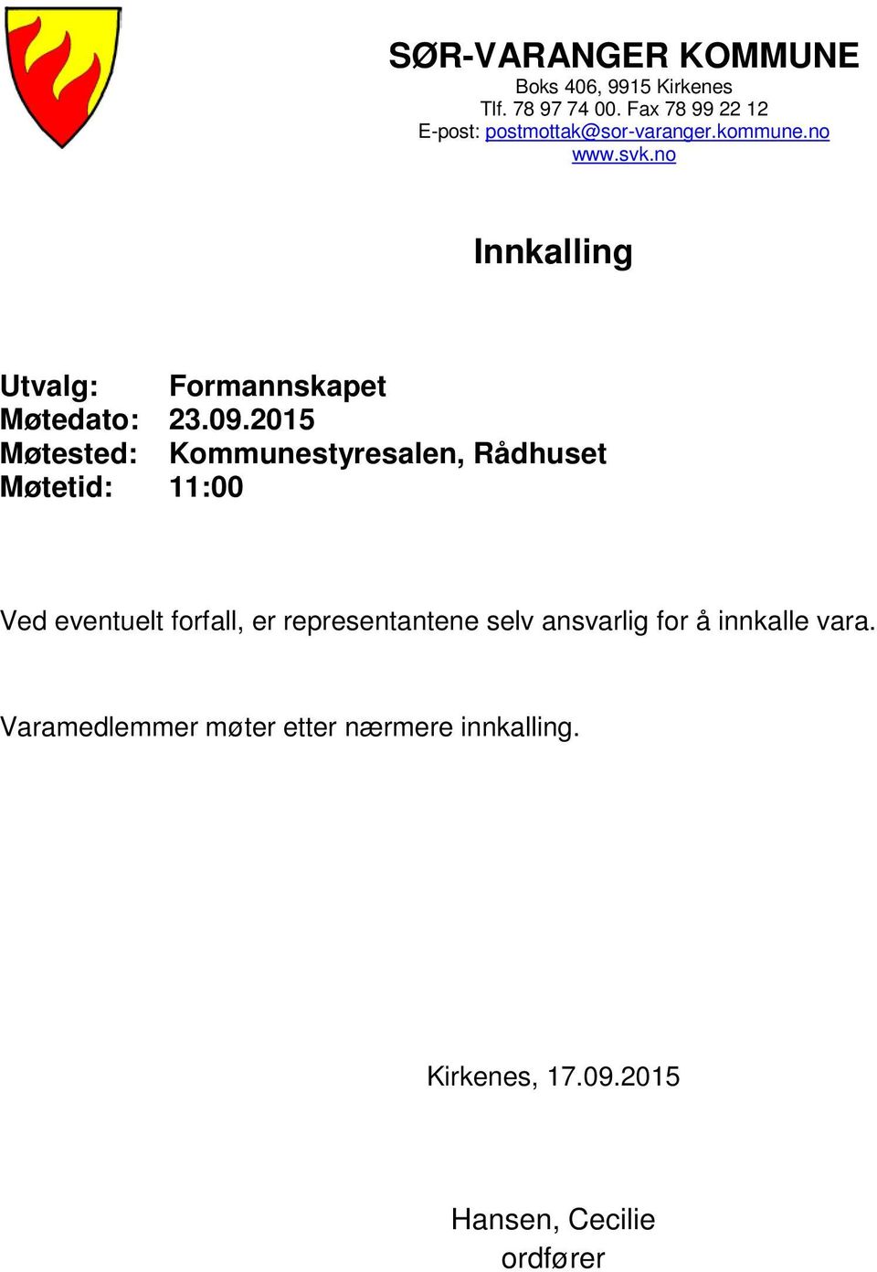 no Innkalling Utvalg: Formannskapet Møtedato: 23.09.