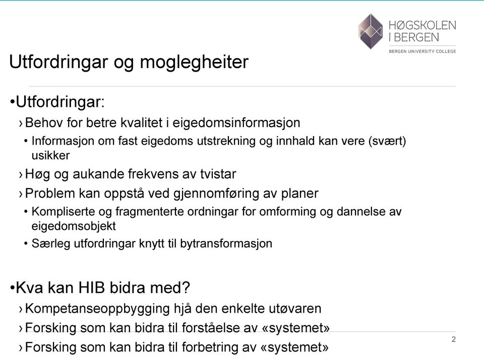 fragmenterte ordningar for omforming og dannelse av eigedomsobjekt Særleg utfordringar knytt til bytransformasjon Kva kan HIB bidra med?