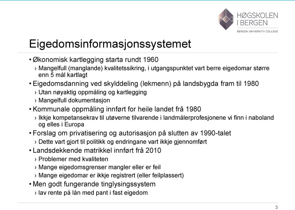 utøverne tilvarende i landmålerprofesjonene vi finn i naboland og elles i Europa Forslag om privatisering og autorisasjon på slutten av 1990-talet Dette vart gjort til politikk og endringane vart