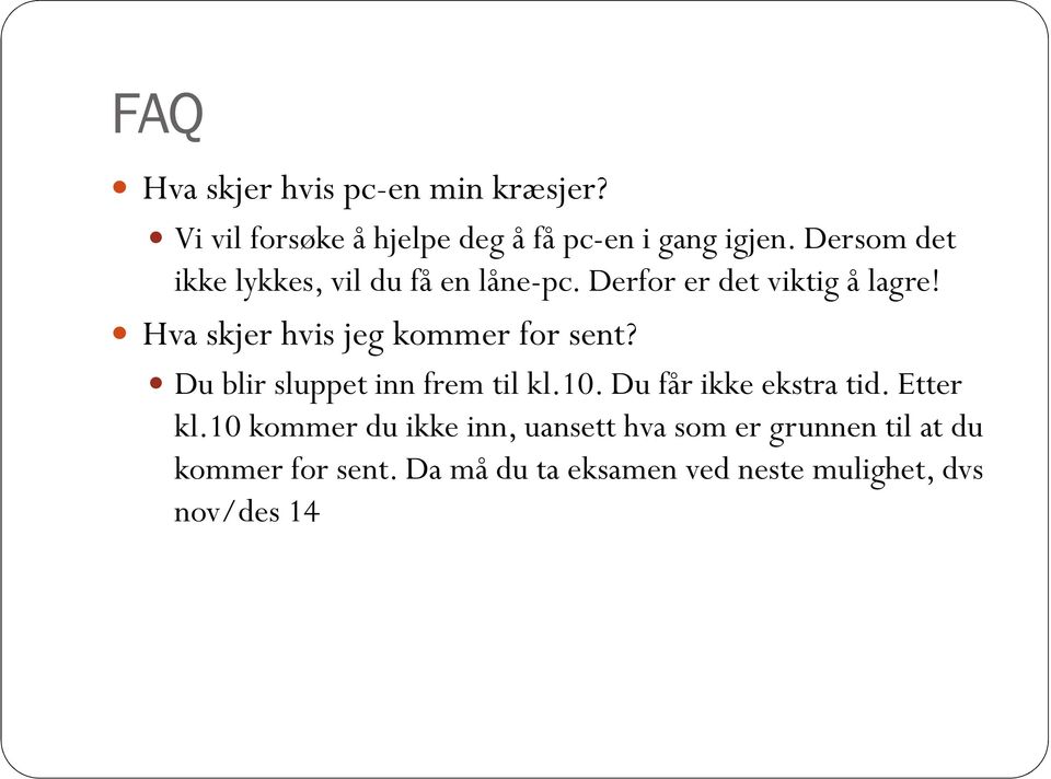 Hva skjer hvis jeg kommer for sent? Du blir sluppet inn frem til kl.10. Du får ikke ekstra tid.