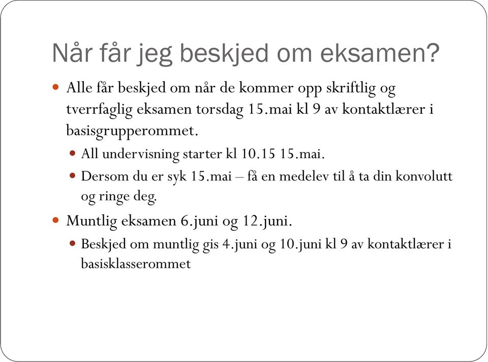 mai kl 9 av kontaktlærer i basisgrupperommet. All undervisning starter kl 10.15 15.mai. Dersom du er syk 15.