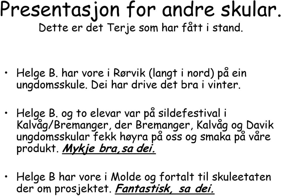 og to elevar var på sildefestival i Kalvåg/Bremanger, der Bremanger, Kalvåg og Davik ungdomsskular fekk