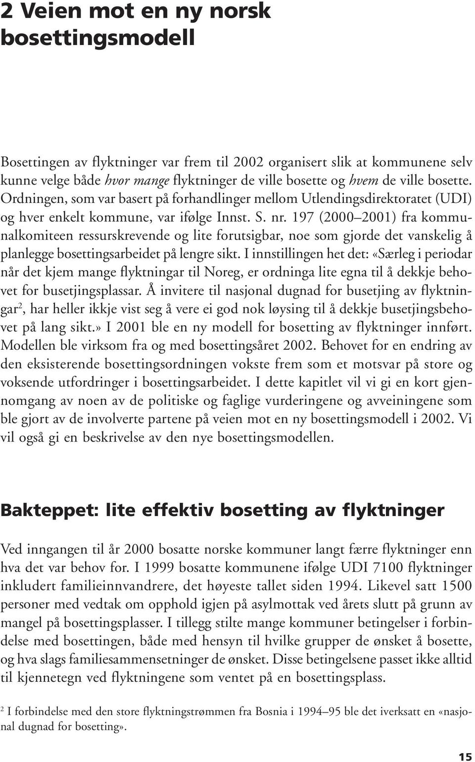 197 (2000 2001) fra kommunalkomiteen ressurskrevende og lite forutsigbar, noe som gjorde det vanskelig å planlegge bosettingsarbeidet på lengre sikt.