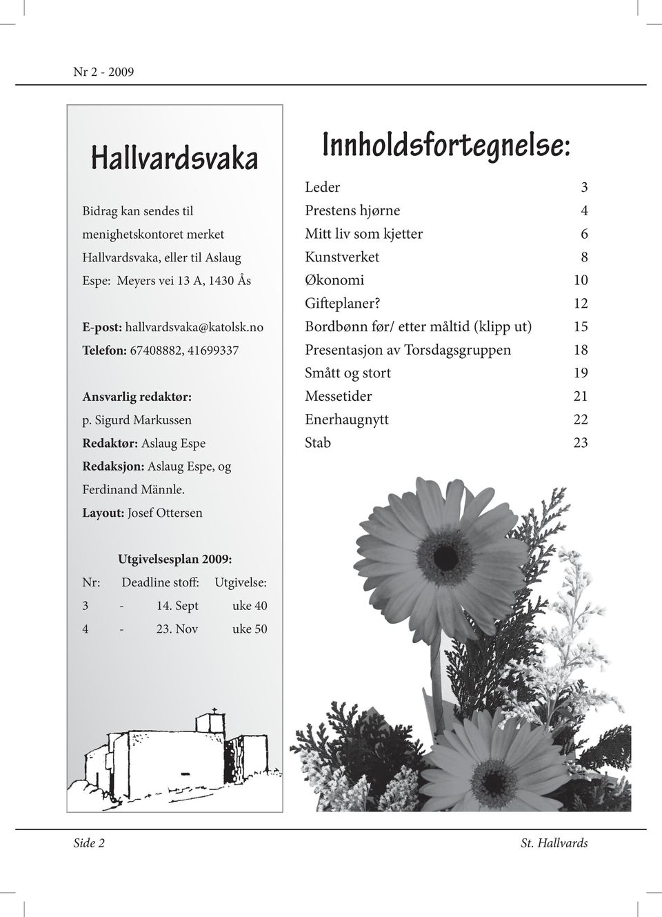 Layout: Josef Ottersen Innholdsfortegnelse: Leder 3 Prestens hjørne 4 Mitt liv som kjetter 6 Kunstverket 8 Økonomi 10 Gifteplaner?