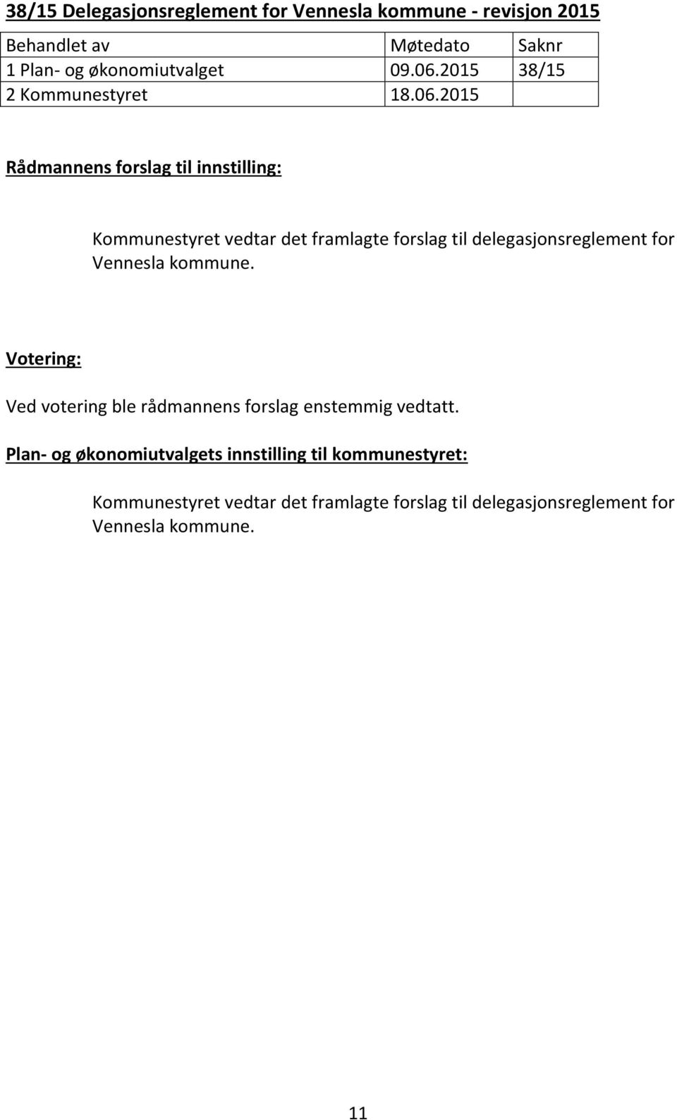 2015 Rådmannens forslag til innstilling: Kommunestyret vedtar det framlagte forslag til delegasjonsreglement for