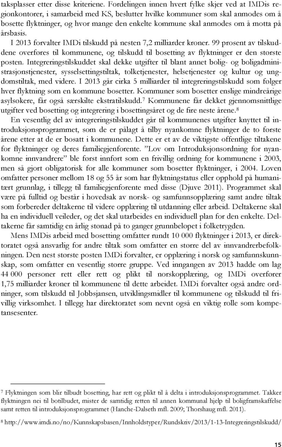 anmodes om å motta på årsbasis. I 2013 forvalter IMDi tilskudd på nesten 7,2 milliarder kroner.