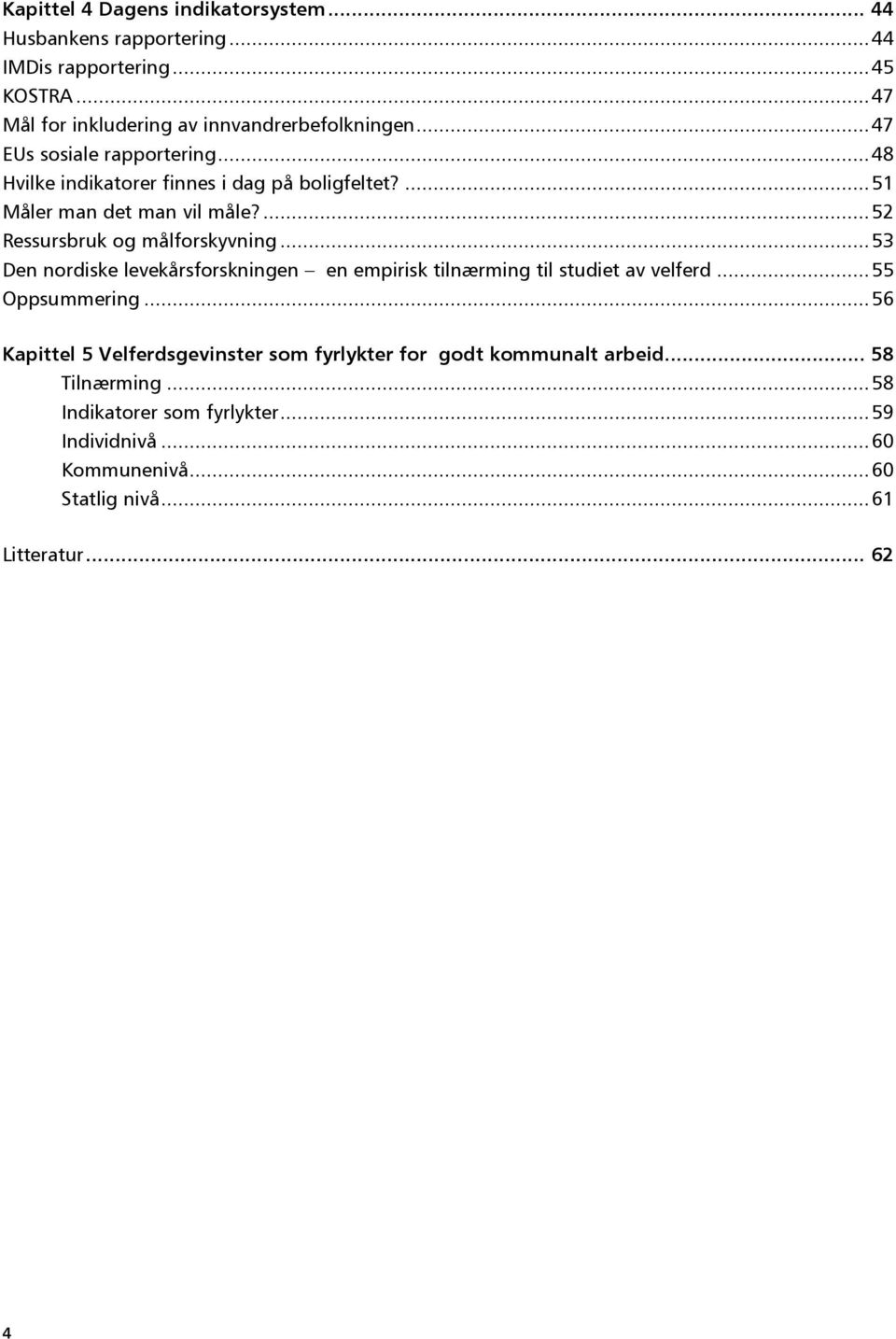 .. 53 Den nordiske levekårsforskningen en empirisk tilnærming til studiet av velferd... 55 Oppsummering.