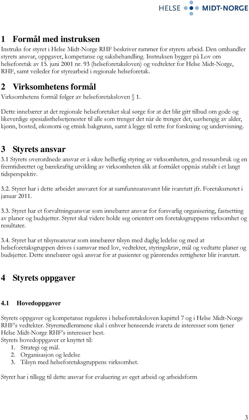 2 Virksomhetens formål Virksomhetens formål følger av helseforetaksloven 1.