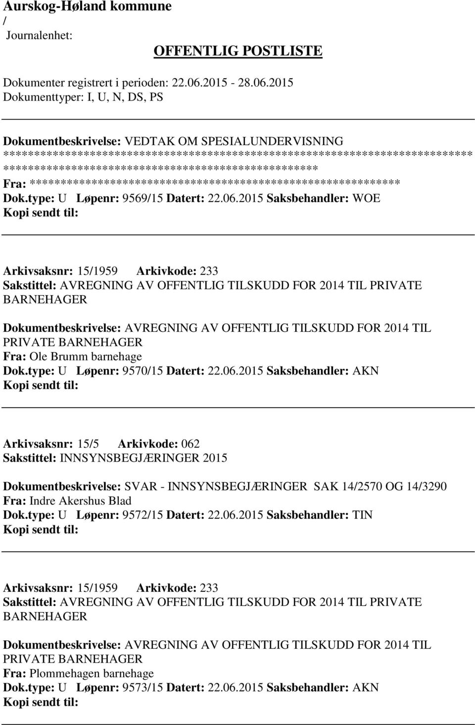 TIL PRIVATE BARNEHAGER Fra: Ole Brumm barnehage Dok.type: U Løpenr: 957015 Datert: 22.06.