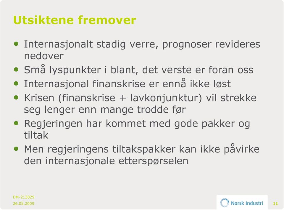 + lavkonjunktur) vil strekke seg lenger enn mange trodde før Regjeringen har kommet med gode