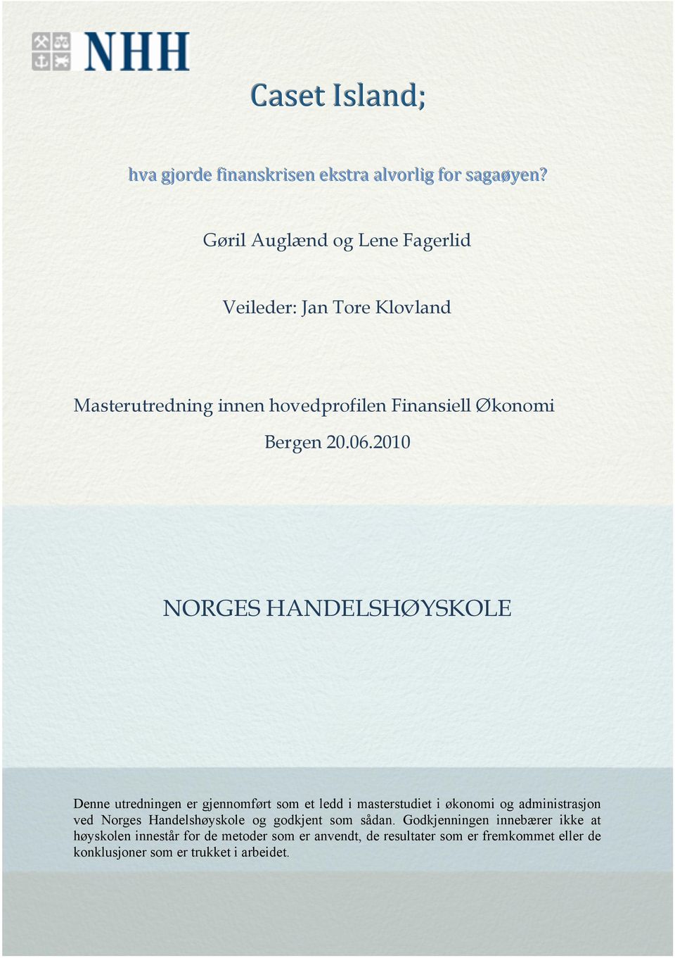 2010 NORGES HANDELSHØYSKOLE Denne utredningen er gjennomført som et ledd i masterstudiet i økonomi og administrasjon ved Norges