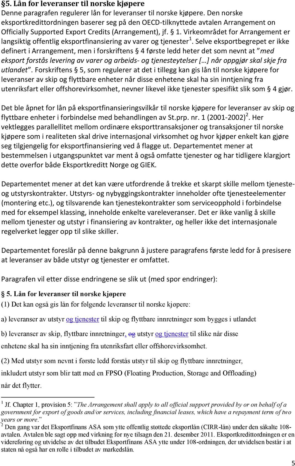 Virkeområdet for Arrangement er langsiktig offentlig eksportfinansiering av varer og tjenester 1.