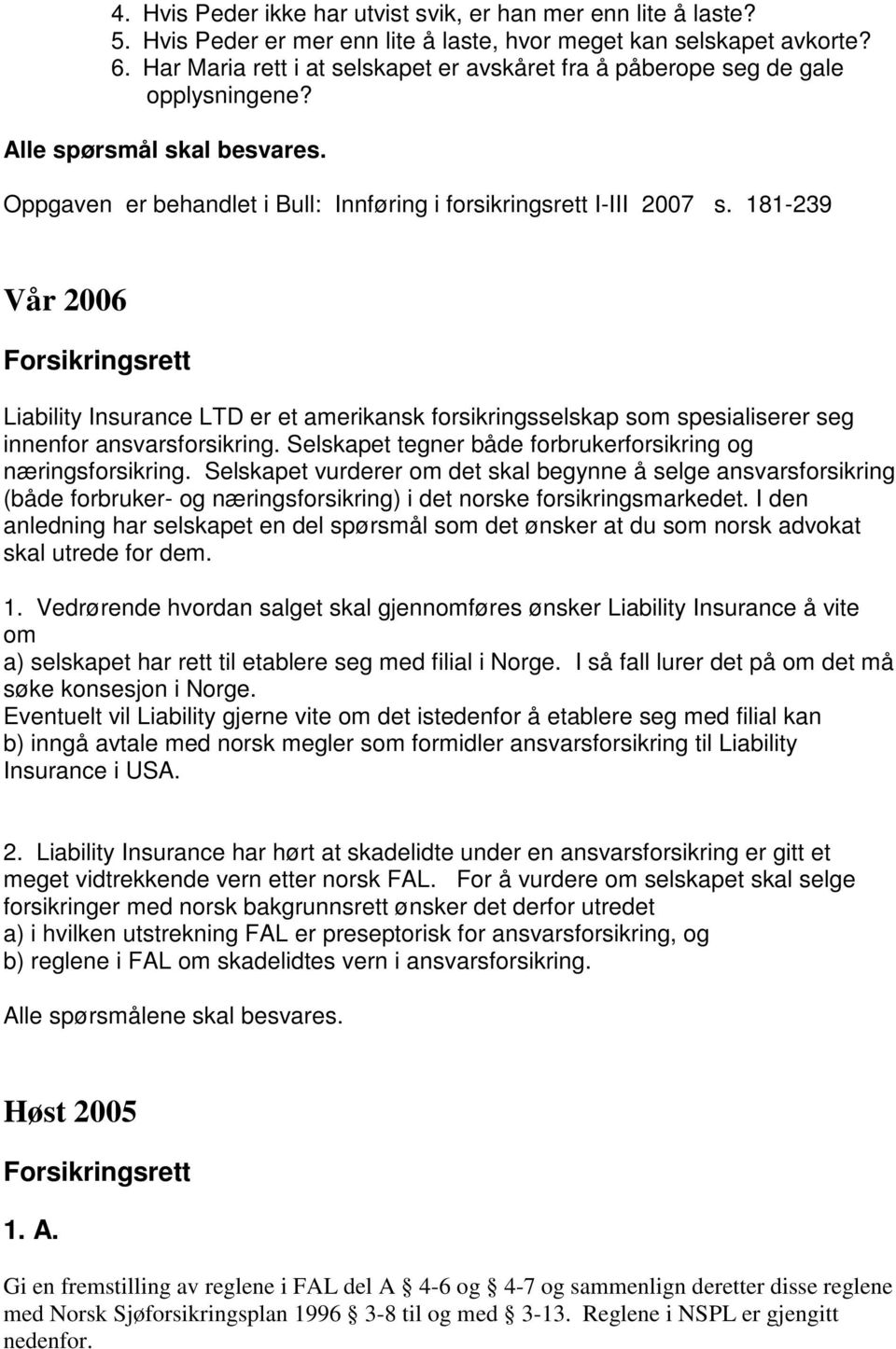 181-239 Vår 2006 Forsikringsrett Liability Insurance LTD er et amerikansk forsikringsselskap som spesialiserer seg innenfor ansvarsforsikring.