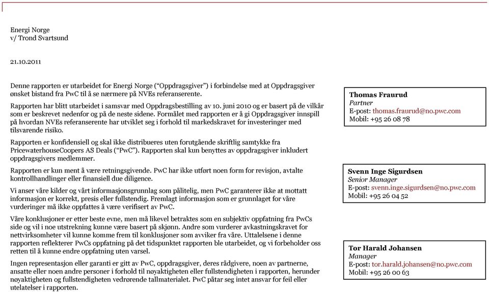 Rapporten har blitt utarbeidet i samsvar med Oppdragsbestilling av 10. juni 2010 og er basert på de vilkår som er beskrevet nedenfor og på de neste sidene.