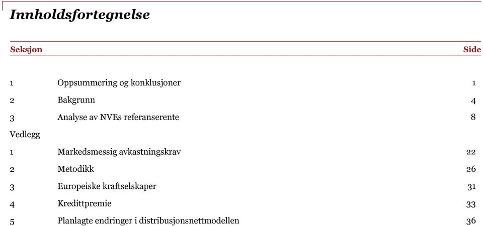 Markedsmessig avkastningskrav 22 2 Metodikk 26 3 Europeiske