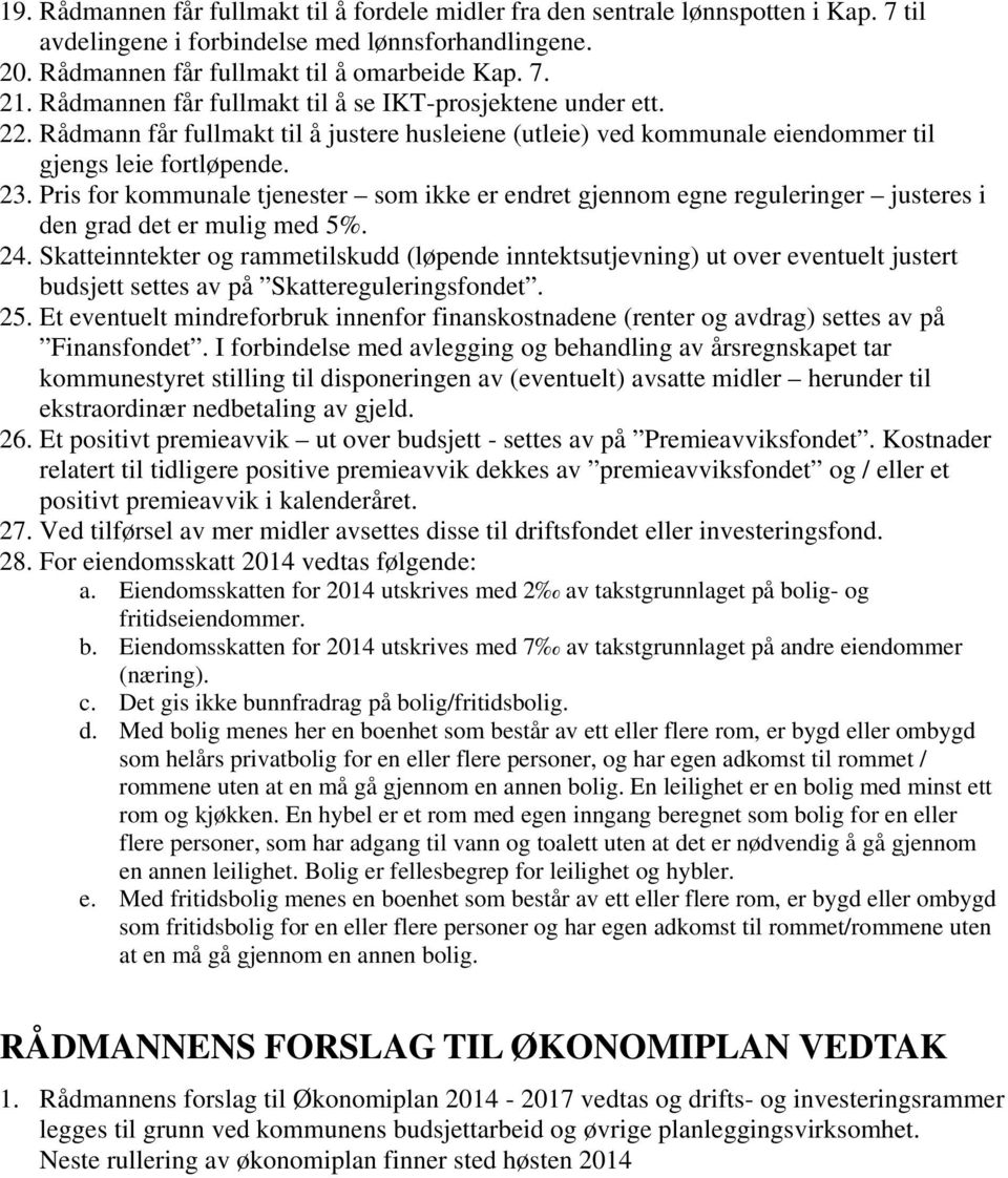 Pris for kommunale tjenester som ikke er endret gjennom egne reguleringer justeres i den grad det er mulig med 5%. 24.