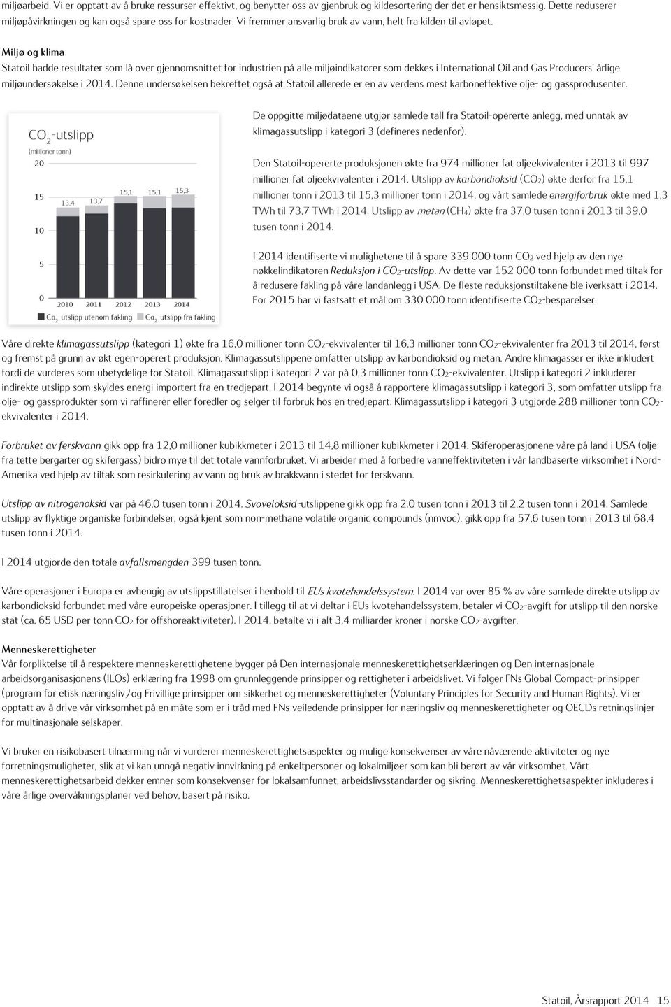 Miljø og klima Statoil hadde resultater som lå over gjennomsnittet for industrien på alle miljøindikatorer som dekkes i International Oil and Gas Producers årlige miljøundersøkelse i 2014.