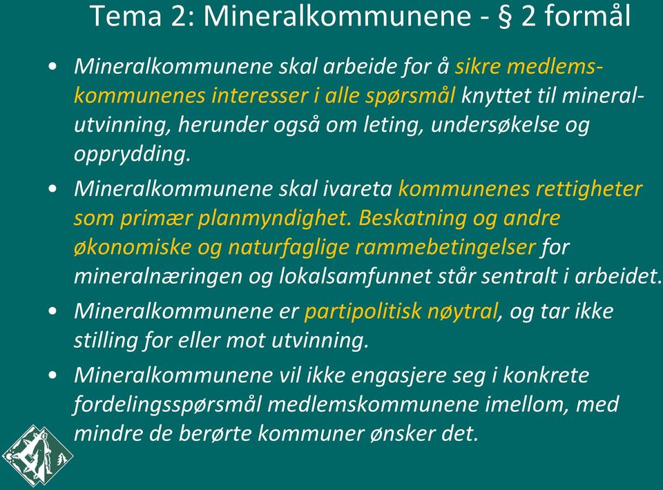 Beskatning og andre økonomiske og naturfaglige rammebetingelser for mineralnæringen og lokalsamfunnet står sentralt i arbeidet.