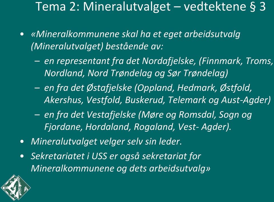 Akershus, Vestfold, Buskerud, Telemark og Aust-Agder) en fra det Vestafjelske (Møre og Romsdal, Sogn og Fjordane, Hordaland, Rogaland,