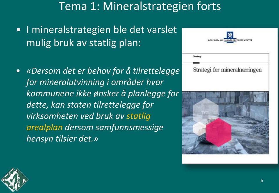 områder hvor kommunene ikke ønsker å planlegge for dette, kan staten tilrettelegge