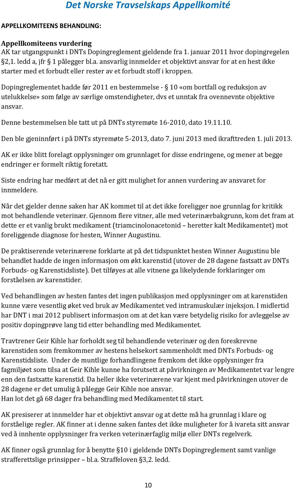 Dopingreglementet hadde før 2011 en bestemmelse - 10 «om bortfall og reduksjon av utelukkelse» som følge av særlige omstendigheter, dvs et unntak fra ovennevnte objektive ansvar.