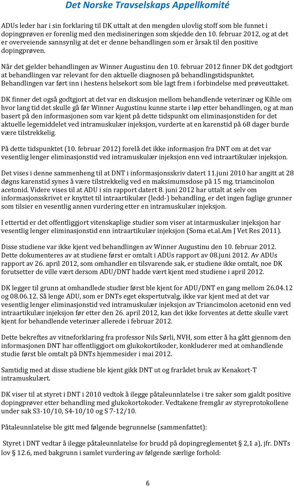 februar 2012 finner DK det godtgjort at behandlingen var relevant for den aktuelle diagnosen på behandlingstidspunktet.