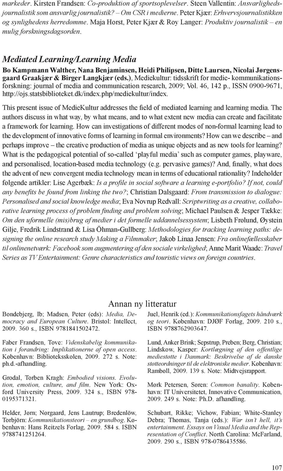 Mediated Learning/Learning Media Bo Kampmann Walther, Nana Benjaminsen, Heidi Philipsen, Ditte Laursen, Nicolai Jørgensgaard Graakjær & Birger Langkjær (eds.