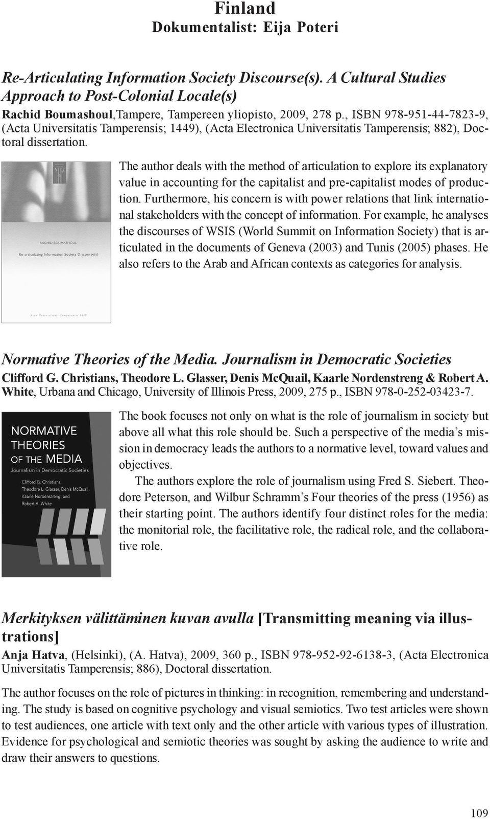 The author deals with the method of articulation to explore its explanatory value in accounting for the capitalist and pre-capitalist modes of production.