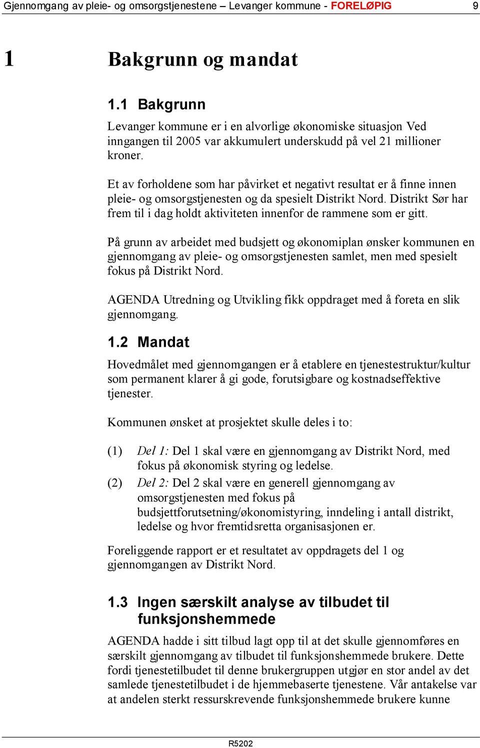 Et av forholdene som har påvirket et negativt resultat er å finne innen pleie- og omsorgstjenesten og da spesielt Distrikt Nord.