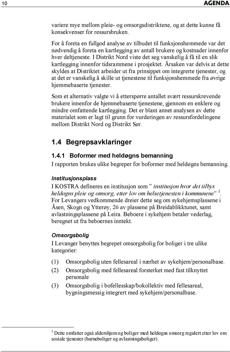 I Distrikt Nord viste det seg vanskelig å få til en slik kartlegging innenfor tidsrammene i prosjektet.