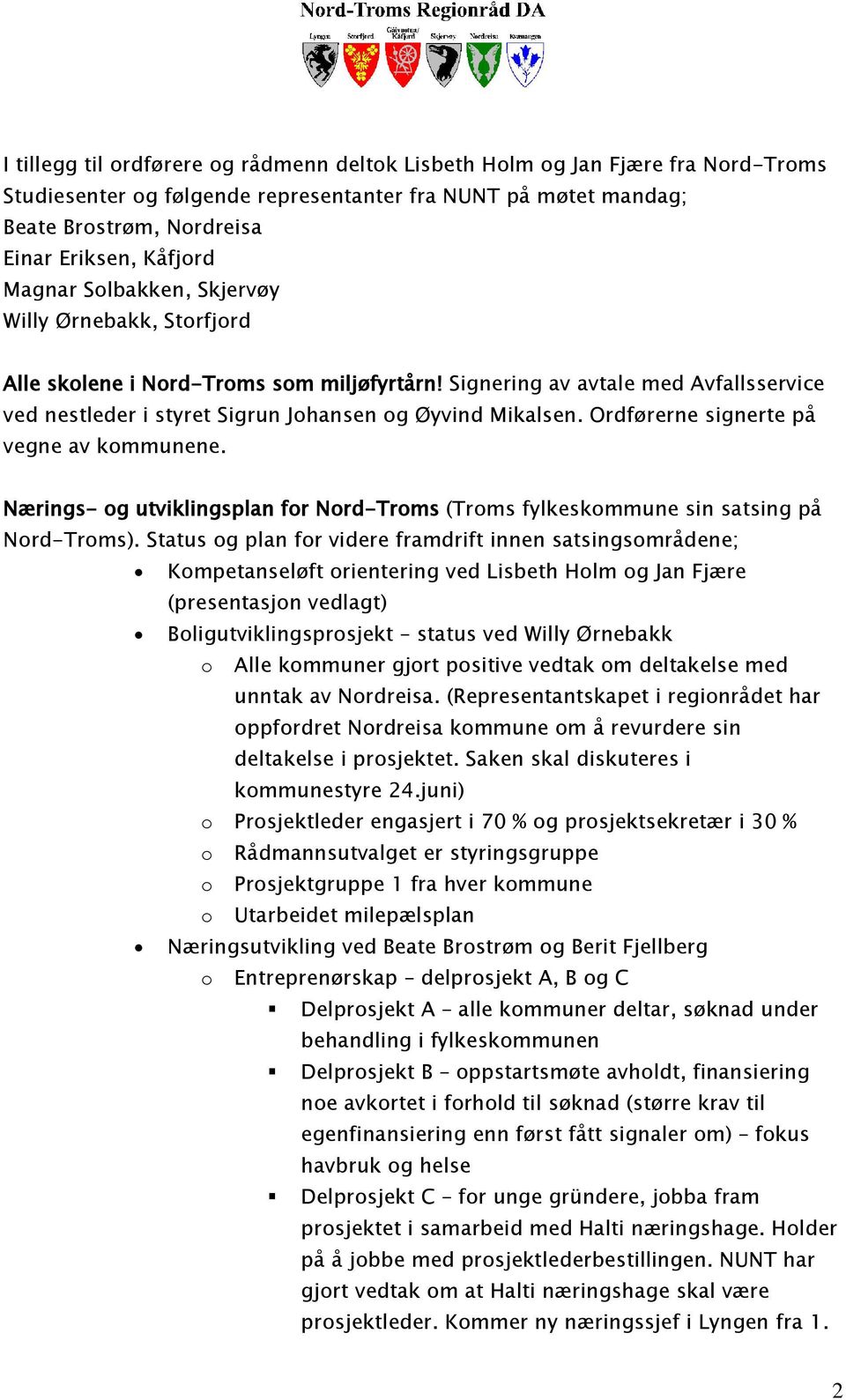 Ordførerne signerte på vegne av kommunene. Nærings- og utviklingsplan for Nord-Troms (Troms fylkeskommune sin satsing på Nord-Troms).