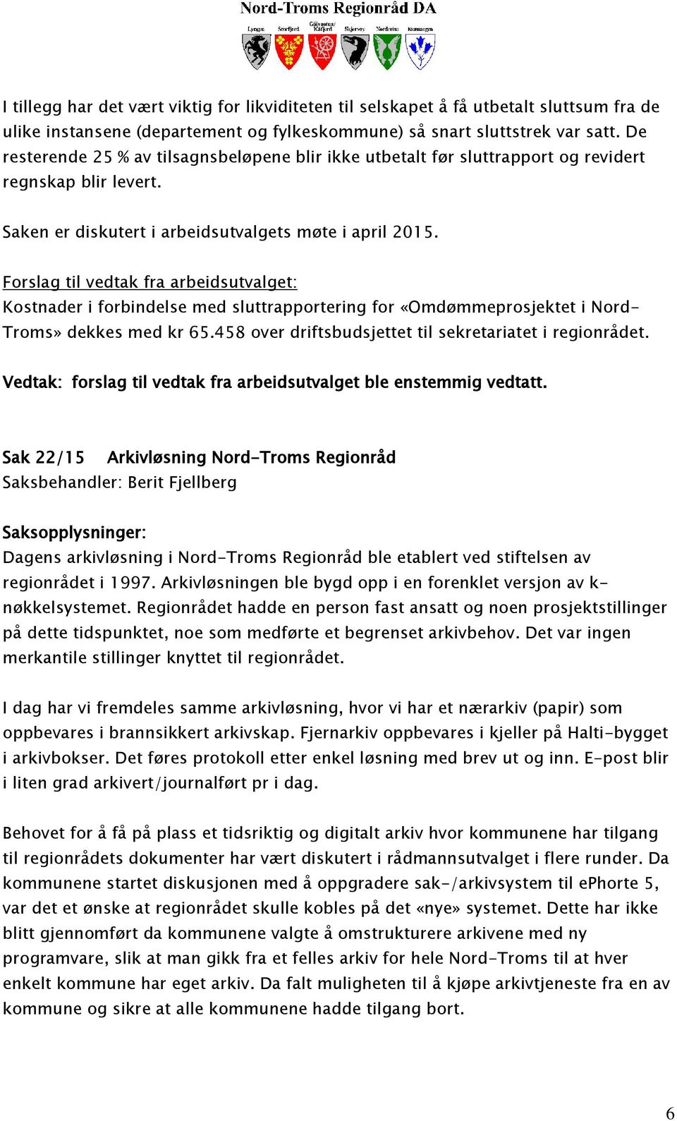 Forslag til vedtak fra arbeidsutvalget: Kostnader i forbindelse med sluttrapportering for «Omdømmeprosjektet i Nord- Troms» dekkes med kr 65.458 over driftsbudsjettet til sekretariatet i regionrådet.