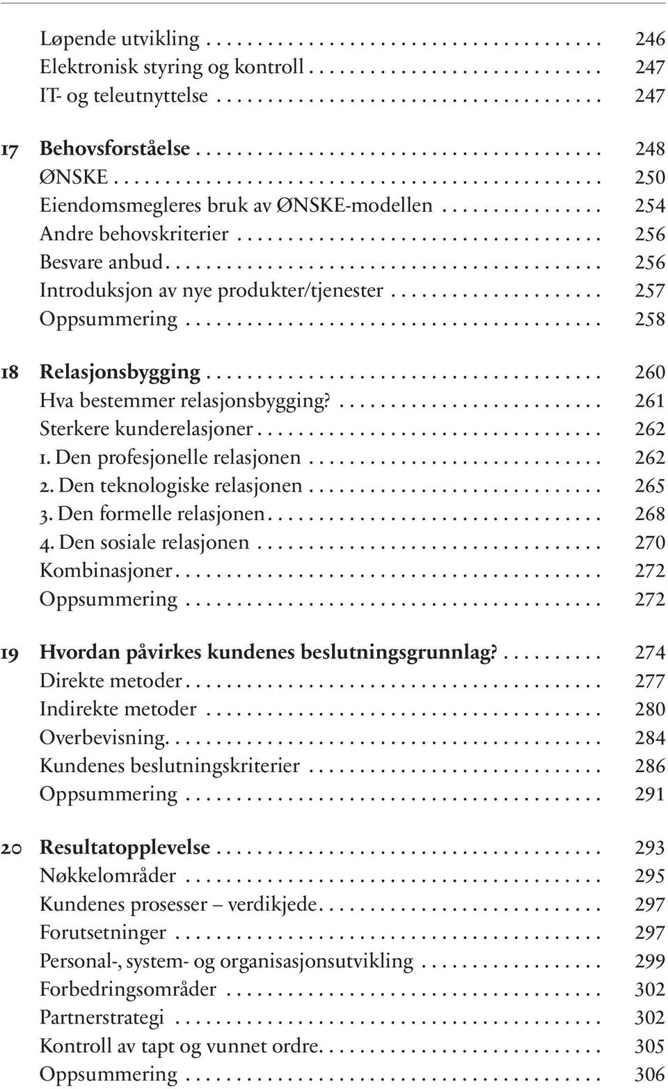 Den profesjonelle relasjonen... 262 2. Den teknologiske relasjonen... 265 3. Den formelle relasjonen... 268 4. Den sosiale relasjonen... 270 Kombinasjoner... 272 Oppsummering.