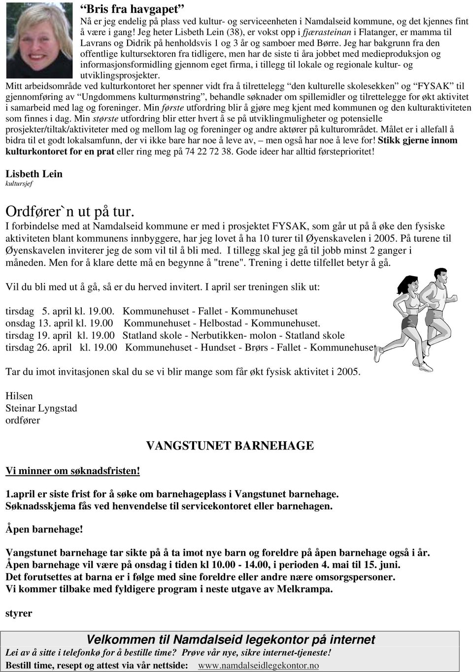 Jeg har bakgrunn fra den offentlige kultursektoren fra tidligere, men har de siste ti åra jobbet med medieproduksjon og informasjonsformidling gjennom eget firma, i tillegg til lokale og regionale