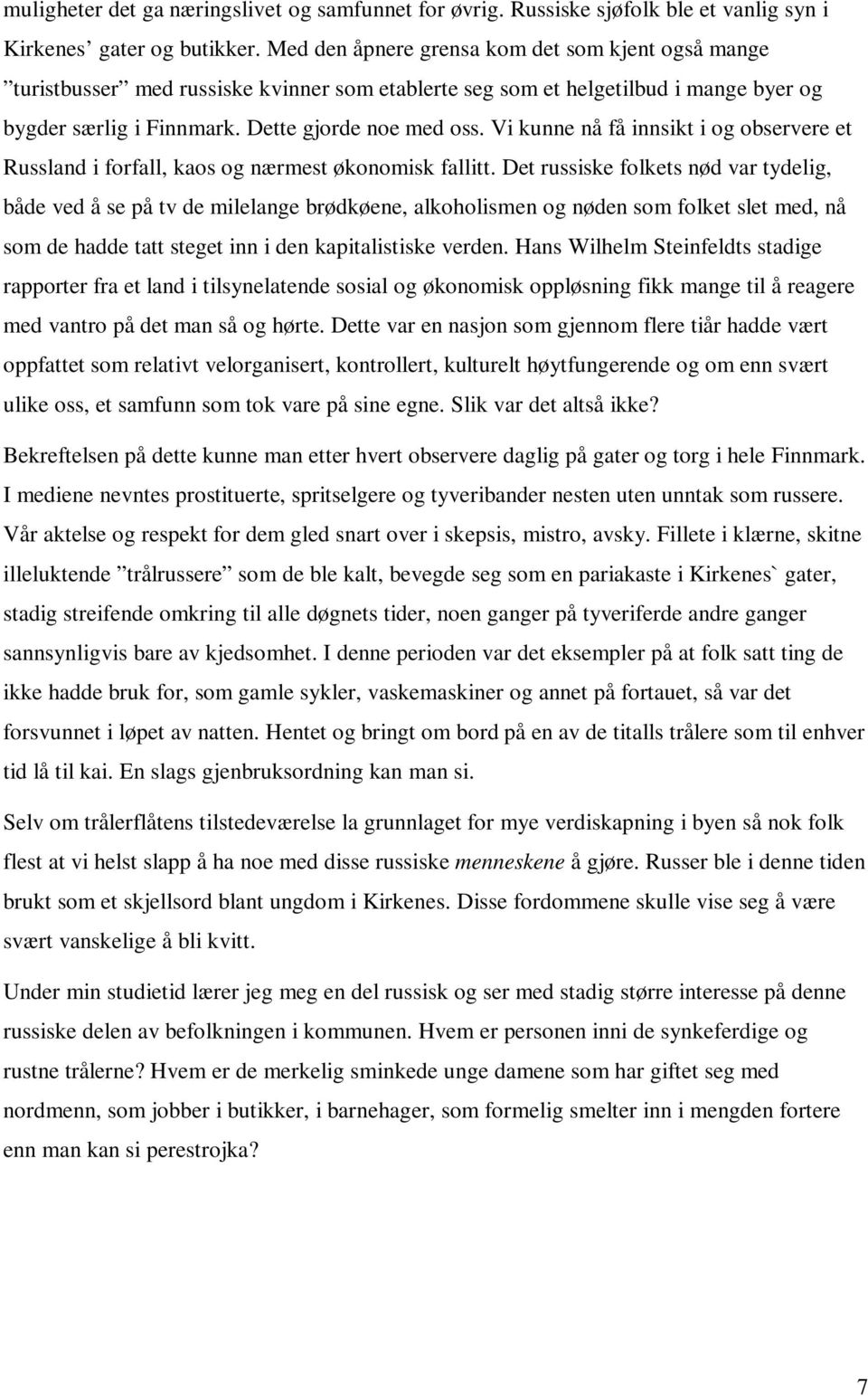 Vi kunne nå få innsikt i og observere et Russland i forfall, kaos og nærmest økonomisk fallitt.