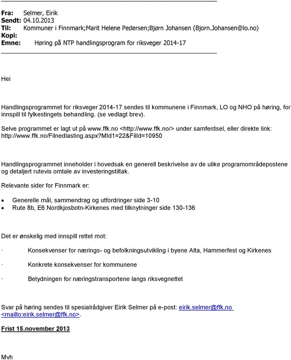 behandling. (se vedlagt brev). Selve programmet er lagt ut på www.ffk.no <http://www.ffk.no/> under samferdsel, eller direkte link: http://www.ffk.no/filnedlasting.aspx?