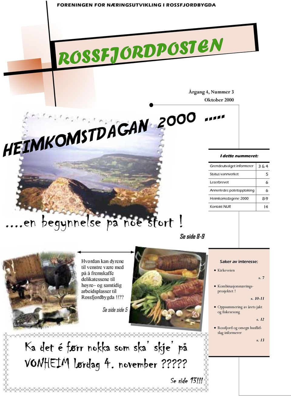 Se side 8-9 Kontakt NUR 14 Hvordan kan dyrene til venstre være med på å fremskaffe delikatessene til høyre og samtidig arbeidsplasser til Rossfjordbygda!